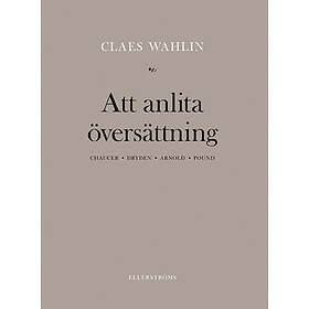 Claes Wahlin: Att anlita översättning Chaucer, Dryden, Arnold, Pound
