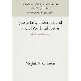 Virginia P Robinson: Jessie Taft, Therapist and Social Work Educator