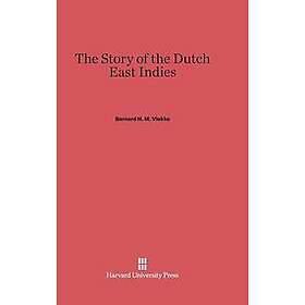 Bernard H M Vlekke: The Story of the Dutch East Indies
