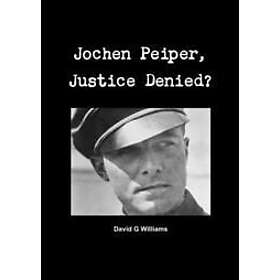 David G Williams: Jochen Peiper, Justice Denied