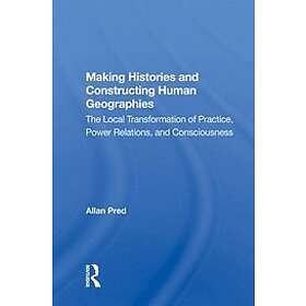 Allan Pred: Making Histories And Constructing Human Geographies