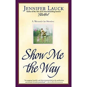 Jennifer Lauck: Show Me the Way