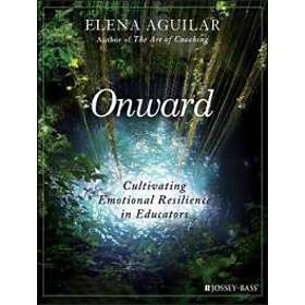 E Aguilar: Onward Cultivating Emotional Resilience in Educators
