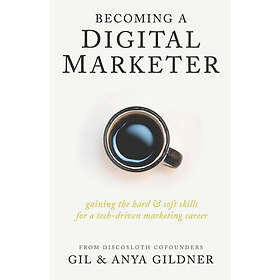 Anya Gildner, Gil Gildner: Becoming A Digital Marketer: Gaining the Hard & Soft 