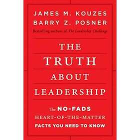 JM Kouzes: The Truth About Leadership No-Fads, Heart-of-the-Matter Facts You Need to Know