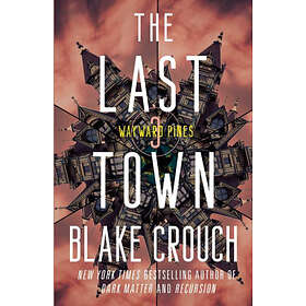 Blake Crouch: The Last Town: Wayward Pines: 3