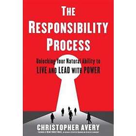 Christopher Avery: The Responsibility Process: Unlocking Your Natural Ability to Live and Lead with Power