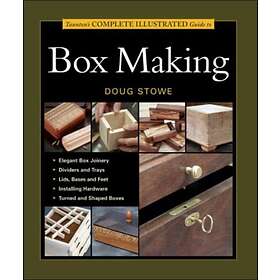 D Stowe: Taunton's Complete Illustrated Guide to Box Making