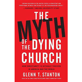 Glenn T Stanton: The Myth of the Dying Church