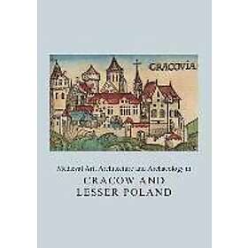 Agnieszka Roznowska-Sadraei: Medieval Art, Architecture and Archaeology in Cracow Lesser Poland