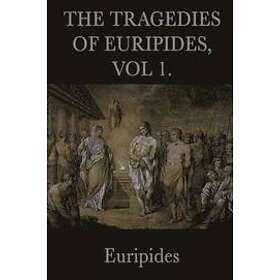 Euripides: The Tragedies of Euripides, Vol 1.