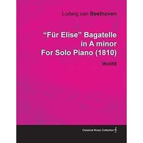 Ludwig van Beethoven: 'Fur Elise' Bagatelle in A Minor By Ludwig Van Beethoven For Solo Piano (1810) Wo059