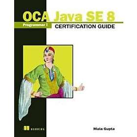 Mala Gupta: OCA Java SE 8 Programmer I Certification Guide