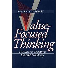 Ralph L Keeney: Value-Focused Thinking
