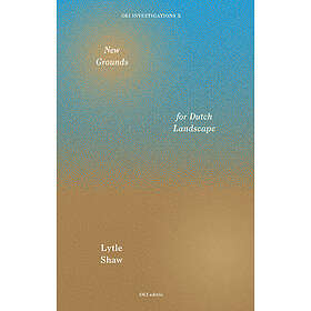 Lytle Shaw: New Grounds for Dutch Landscape