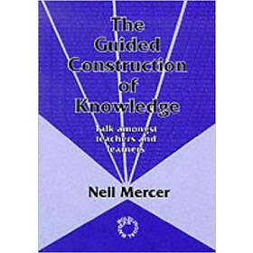 Neil Mercer: The Guided Construction of Knowledge