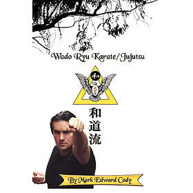 Mark Edward Cody: Wado Ryu Karate/Jujutsu
