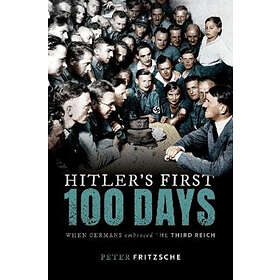 Peter Fritzsche: Hitler's First Hundred Days