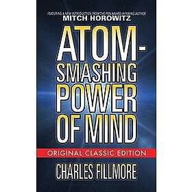 Charles Fillmore: Atom-Smashing Power of Mind (Original Classic Edition)
