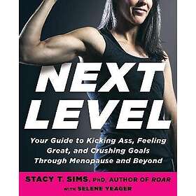 Stacy T Sims PhD, Selene Yeager: Next Level