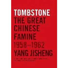 Yang Jisheng: Tombstone: The Great Chinese Famine, 1958-1962
