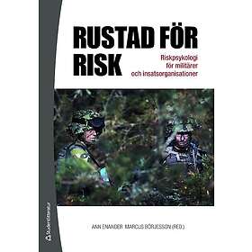 Ann Enander, Marcus Börjesson: Rustad för risk riskpsykologi militärer och insatsorganisationer