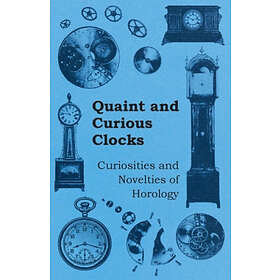 Anon: Quaint and Curious Clocks Curiosities Novelties of Horology