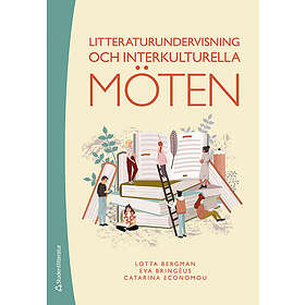 Lotta Bergman, Eva Bringéus, Catarina Economou: Litteraturundervisning och interkulturella möten