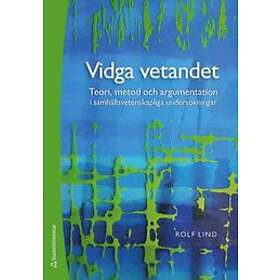 Rolf Lind: Vidga vetandet Teori, metod och argumentation i samhällsvetenskapliga undersökningar