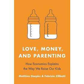 Matthias Doepke, Fabrizio Zilibotti: Love, Money, and Parenting