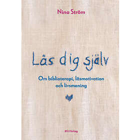 Nina Ström: Läs dig själv om biblioterapi, läsmotivation och livsmening