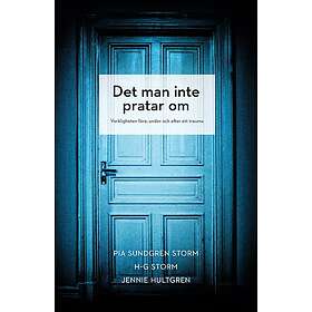 Pia Sundgren Storm, H-G Storm, Jennie Hultgren: Det man inte pratar om Verkligheten före, under och efter ett trauma