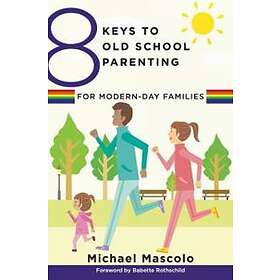 Michael Mascolo: 8 Keys to Old School Parenting for Modern-Day Families