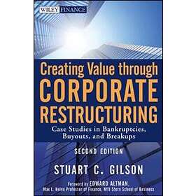 SC Gilson: Creating Value through Corporate Restructuring, 2e Case Studies in Bankruptcies, Buyouts, and Breakups