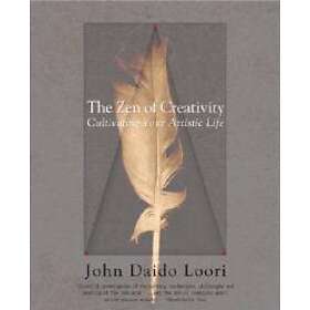John Daido Loori: The Zen of Creativity: Cultivating Your Artistic Life