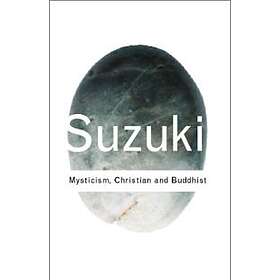 D T Suzuki: Mysticism: Christian and Buddhist