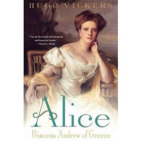 Hugo Vickers: Alice: Princess Andrew of Greece