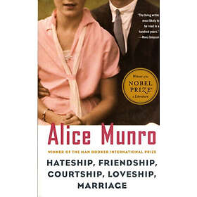 Alice Munro: Hateship, Friendship, Courtship, Loveship, Marriage