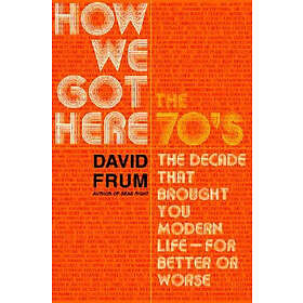 David Frum: How We Got Here