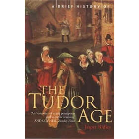 Jasper Ridley: A Brief History of the Tudor Age