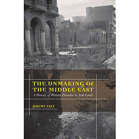 Jeremy Salt: The Unmaking of the Middle East