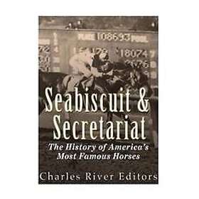Charles River Editors: Seabiscuit and Secretariat: The History of America's Most