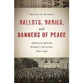 Melissa R Klapper: Ballots, Babies, and Banners of Peace