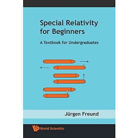 Jurgen Freund: Special Relativity For Beginners: A Textbook Undergraduates