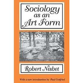 Robert Nisbet: Sociology as an Art Form