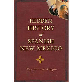 Ray John de Aragón: Hidden History of Spanish New Mexico