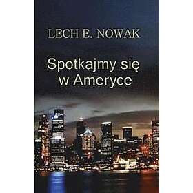 Lech E Nowak: Spotkajmy Sie W Ameryce