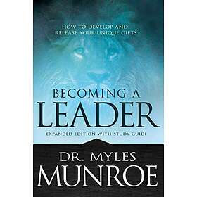 Munroe Myles Munroe: Becoming A Leader