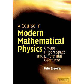 Peter Szekeres: A Course in Modern Mathematical Physics