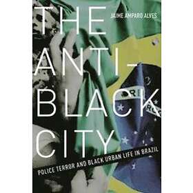 Jaime Amparo Alves: The Anti-Black City